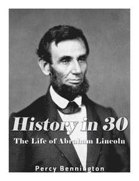 bokomslag History in 30: The Life of Abraham Lincoln