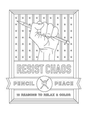 Resist Chaos Coloring Book: Pencil4Peace Coloring Books 1