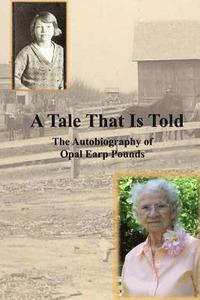 bokomslag A Tale That Is Told: The Autobiography of Opal Earp Pounds