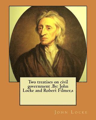 Two treatises on civil government .By: John Locke and Robert Filmer, s 1