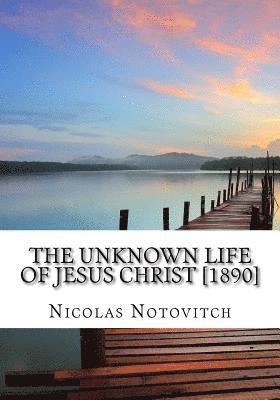 The Unknown Life of Jesus Christ [1890]
