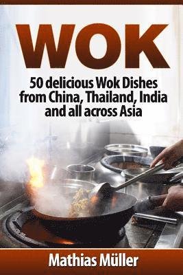 bokomslag Wok: 50 delicious Wok Dishes from China, Thailand, India and all across Asia