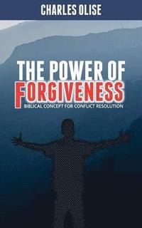 bokomslag The Power Of Forgiveness: Biblical Concept for Conflict Resolutions