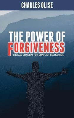 bokomslag The Power Of Forgiveness: Biblical Concept for Conflict Resolutions