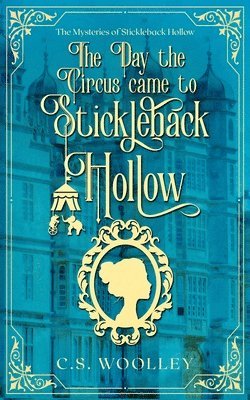 C S Woolley, C. S. Woolley, C.S. Woolley - Day the Circus came to Stickleback Hollow, Häftad