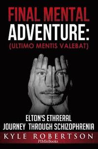 bokomslag (Medical Fiction) Final Mental Adventure (Ultimo Mentis Valebat: Elton's Ethereal Journey Through Schizophrenia