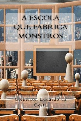 bokomslag A Escola que Fabrica Monstros