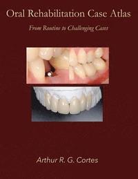 bokomslag Oral Rehabilitation Case Atlas: From Routine to Challenging Cases