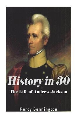 History in 30: The Life of Andrew Jackson 1