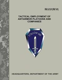 bokomslag Tactical Employment of Antiarmor Platoons and Companies (FM 3-21.91 / FM 7-91)