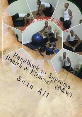 Sean Ali - HandBook to Supreme Health & Fitness! (B&W): *At-Home Guide to Sucessfully Build Your God-Body!, Häftad