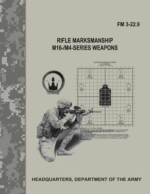Rifle Marksmanship M16-/M4-Series Weapons (FM 3-22.9) 1