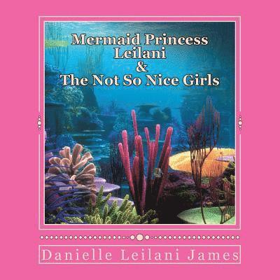 Mermaid Princess Leilani & The Not So Nice Girls 1