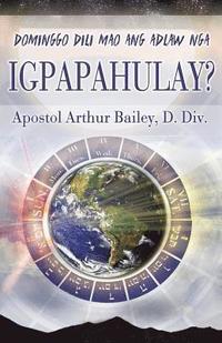 bokomslag Dominggo Dili Mao Ang Adlaw Nga IGPAPAHULAY?: Sunday Is Not THe Sabbath? (Cebuano)