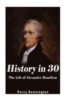 bokomslag History in 30: The Life of Alexander Hamilton