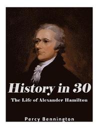 bokomslag History in 30: The Life of Alexander Hamilton