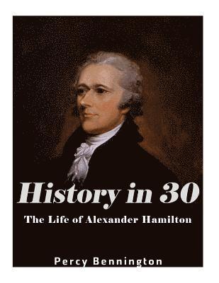 History in 30: The Life of Alexander Hamilton 1