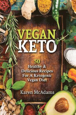 Karen McAdams - Vegan Keto: 50 Healthy & Delicious Recipes for a Ketogenic Vegan Diet, Häftad