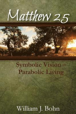 William J. Bohn - Matthew 25: Symbolic Vision - Parabolic Living, Häftad. Tillgänglighet: Lägg i varukorg