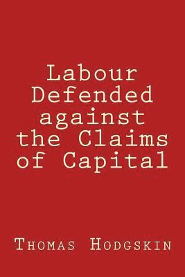 bokomslag Labour Defended against the Claims of Capital