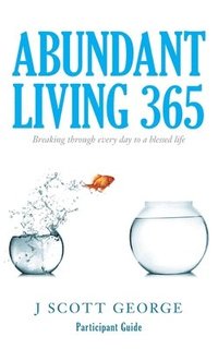 bokomslag Abundant Living 365 Participant Guide: Breaking through every day to a blessed life