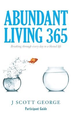 Abundant Living 365 Participant Guide: Breaking through every day to a blessed life 1