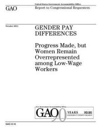 bokomslag Gender pay differences: progress made, but women remain overrepresented among low-wage workers: report to congressional requesters.