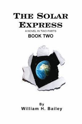 William H. Bailey - The Solar Express Book Two: A Novel In Two Parts, Häftad