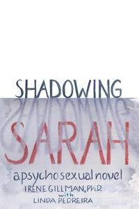 bokomslag Shadowing Sarah: A Psychosexual Novel