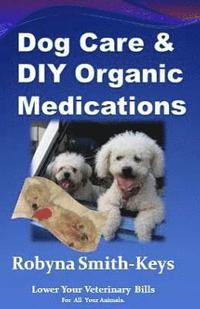 bokomslag Dog Care and D.I.Y Organic Medications: Lower Your Veterinarian Bills