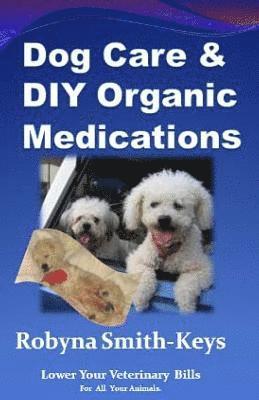 Dog Care and D.I.Y Organic Medications: Lower Your Veterinarian Bills 1