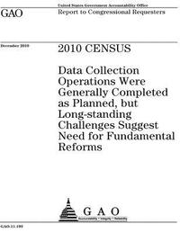 bokomslag 2010 census: data collection operations were generally completed as planned, but long-standing challenges suggest need for fundamen