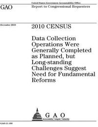 bokomslag 2010 census: data collection operations were generally completed as planned, but long-standing challenges suggest need for fundamen