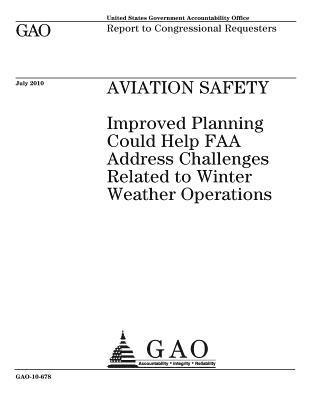 Aviation safety: improved planning could help FAA address challenges related to winter weather operations: report to congressional requ 1