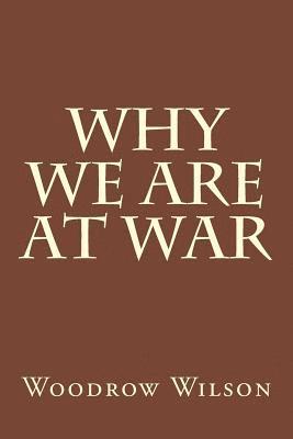 Woodrow Wilson - Why We Are at War, Häftad