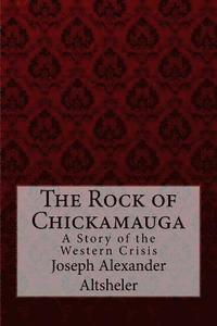 bokomslag The Rock of Chickamauga A Story of the Western Crisis Joseph Alexander Altsheler