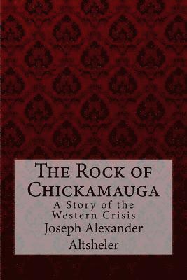 bokomslag The Rock of Chickamauga A Story of the Western Crisis Joseph Alexander Altsheler