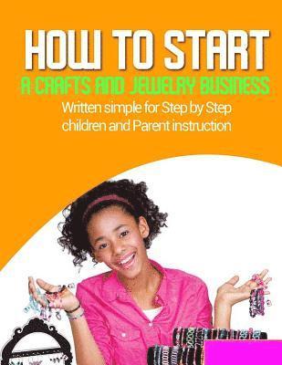 How to start a home based jewlery biz: Written simple for parent and children instruction 1