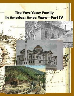 The Yaw-Yeaw Family in America, Volume 11: The Family of Amos Yeaw and Mary Franklin, Part IV with Index 1