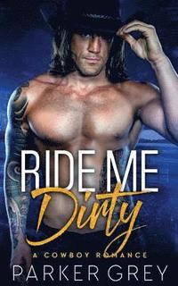 bokomslag Ride Me Dirty: A Cowboy Romance