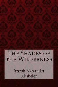 bokomslag The Shades of the Wilderness Joseph Alexander Altsheler
