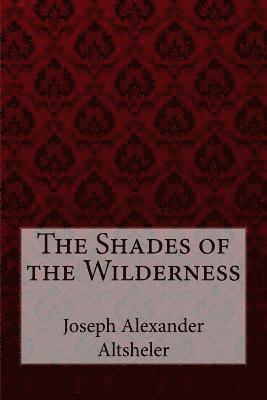 bokomslag The Shades of the Wilderness Joseph Alexander Altsheler