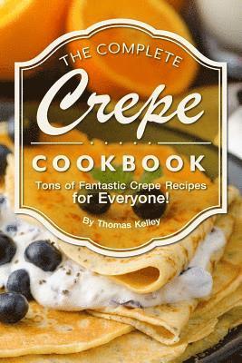Thomas Kelley - The Complete Crepe Cookbook: Tons of Fantastic Crepe Recipes for Everyone!, Häftad. Tillgänglighet: Lägg i varukorg
