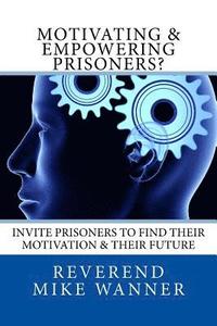 bokomslag Motivating & Empowering Prisoners?: Invite Prisoners To Find Their Motivation & Their Future