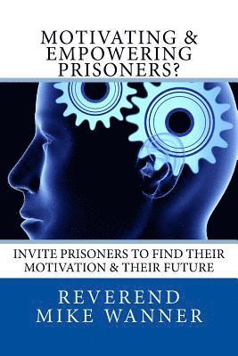 bokomslag Motivating & Empowering Prisoners?: Invite Prisoners To Find Their Motivation & Their Future