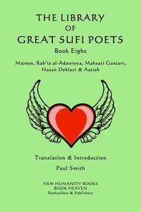 bokomslag The Library of Great Sufi Poets -Book Eight: Majnun, Rab?ia al-Adawiyya, Mahsati Ganjavi, Hasan Dehlavi & Aatish