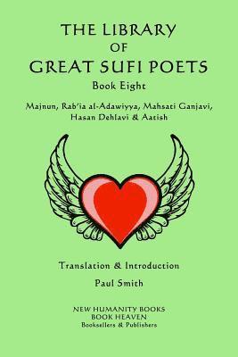 The Library of Great Sufi Poets -Book Eight: Majnun, Rab?ia al-Adawiyya, Mahsati Ganjavi, Hasan Dehlavi & Aatish 1