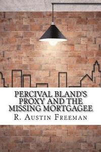 bokomslag Percival Bland's Proxy and The Missing Mortgagee