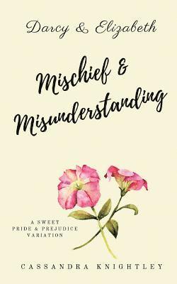 bokomslag Darcy and Elizabeth: Mischief and Misunderstanding: A Sweet Pride and Prejudice Variation