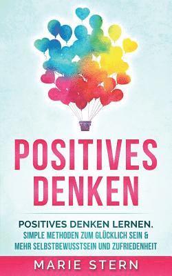 bokomslag Positives Denken: Positives Denken Lernen Mit Erstaunlich Simplen Methoden